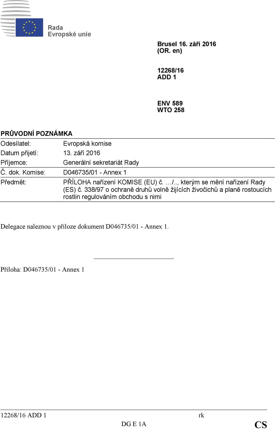 září 2016 Příjemce: Generální sekretariát Rady Č. dok. Komise: D046735/01 - Annex 1 Předmět: PŘÍLOHA nařízení KOMISE (EU) č. /.