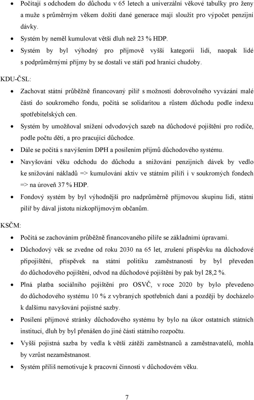 KDU-ČSL: Zachovat státní průběţně financovaný pilíř s moţností dobrovolného vyvázání malé části do soukromého fondu, počítá se solidaritou a růstem důchodu podle indexu spotřebitelských cen.