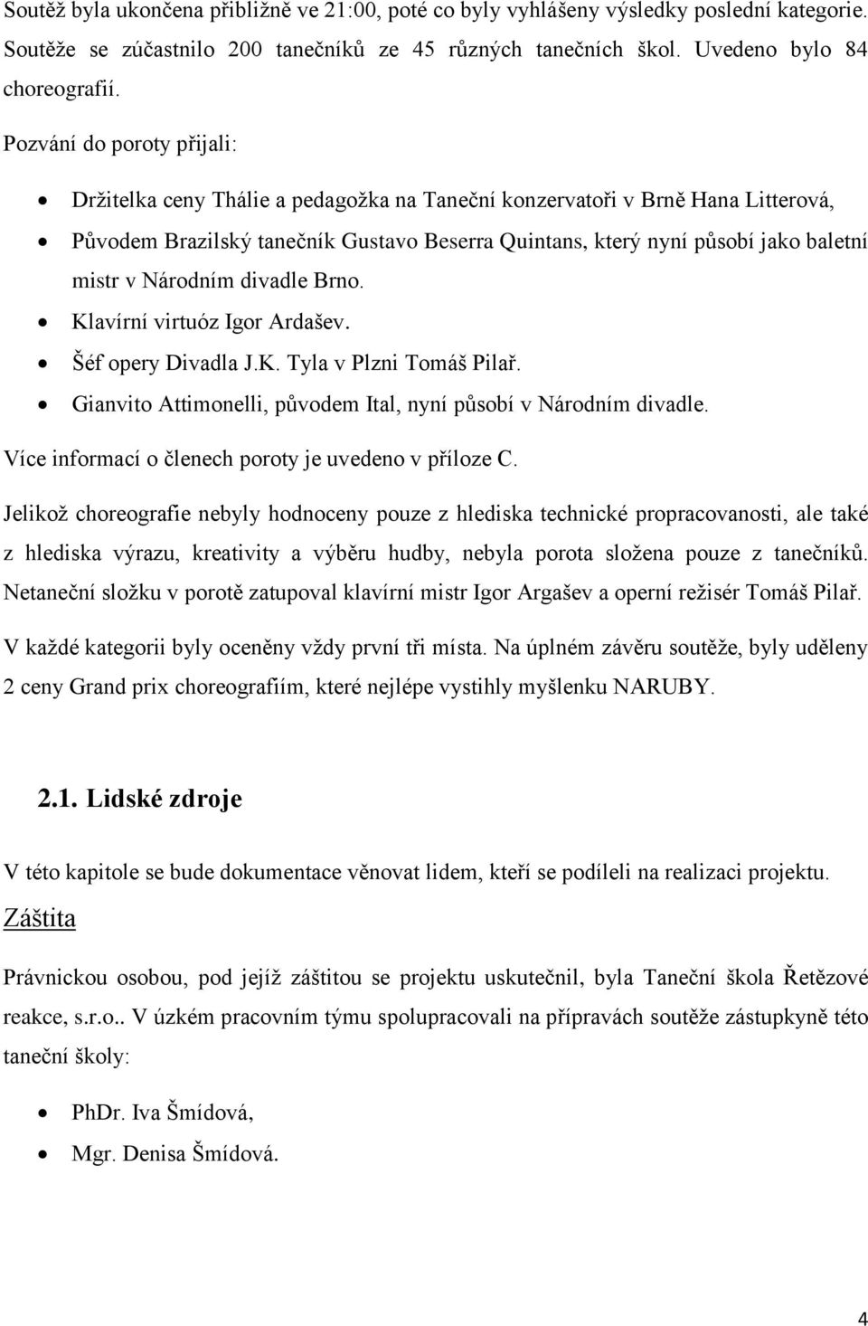 Národním divadle Brno. Klavírní virtuóz Igor Ardašev. Šéf opery Divadla J.K. Tyla v Plzni Tomáš Pilař. Gianvito Attimonelli, původem Ital, nyní působí v Národním divadle.