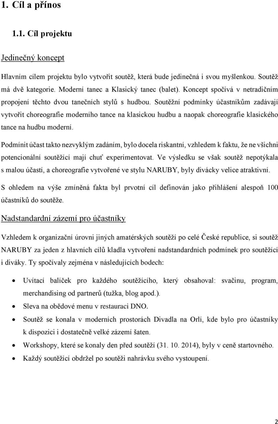 Soutěžní podmínky účastníkům zadávají vytvořit choreografie moderního tance na klasickou hudbu a naopak choreografie klasického tance na hudbu moderní.