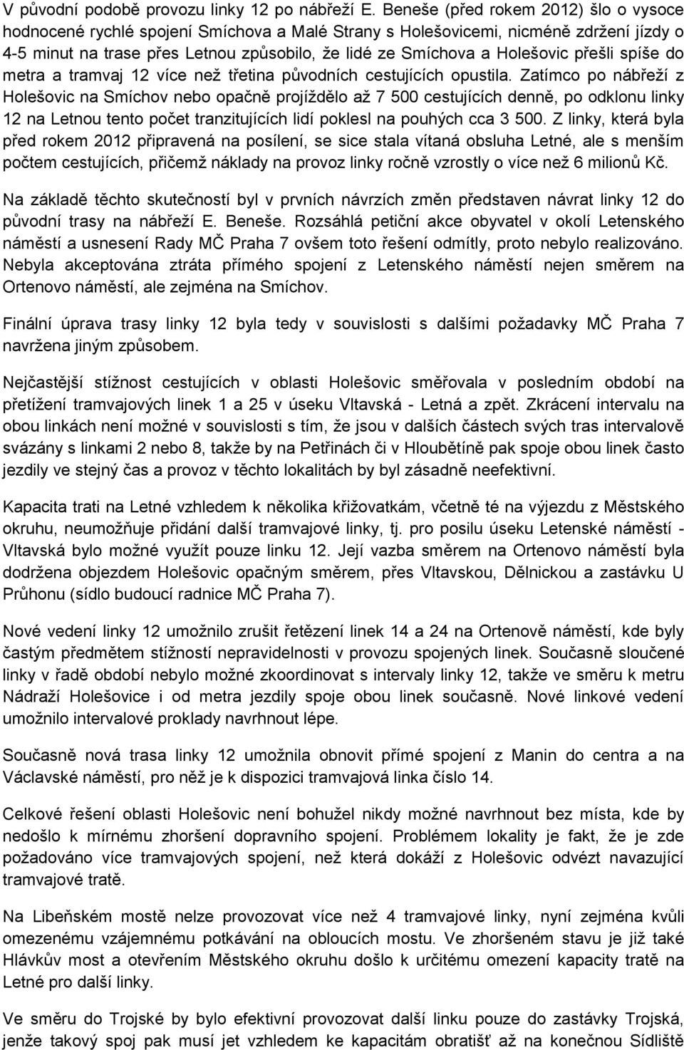 přešli spíše do metra a tramvaj 12 více než třetina původních cestujících opustila.