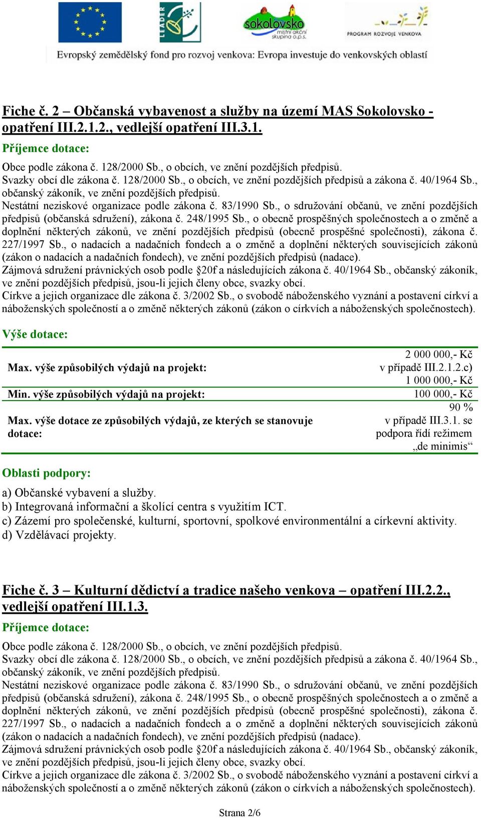 83/1990 Sb., o sdružování občanů, ve znění pozdějších předpisů (občanská sdružení), zákona č. 248/1995 Sb.