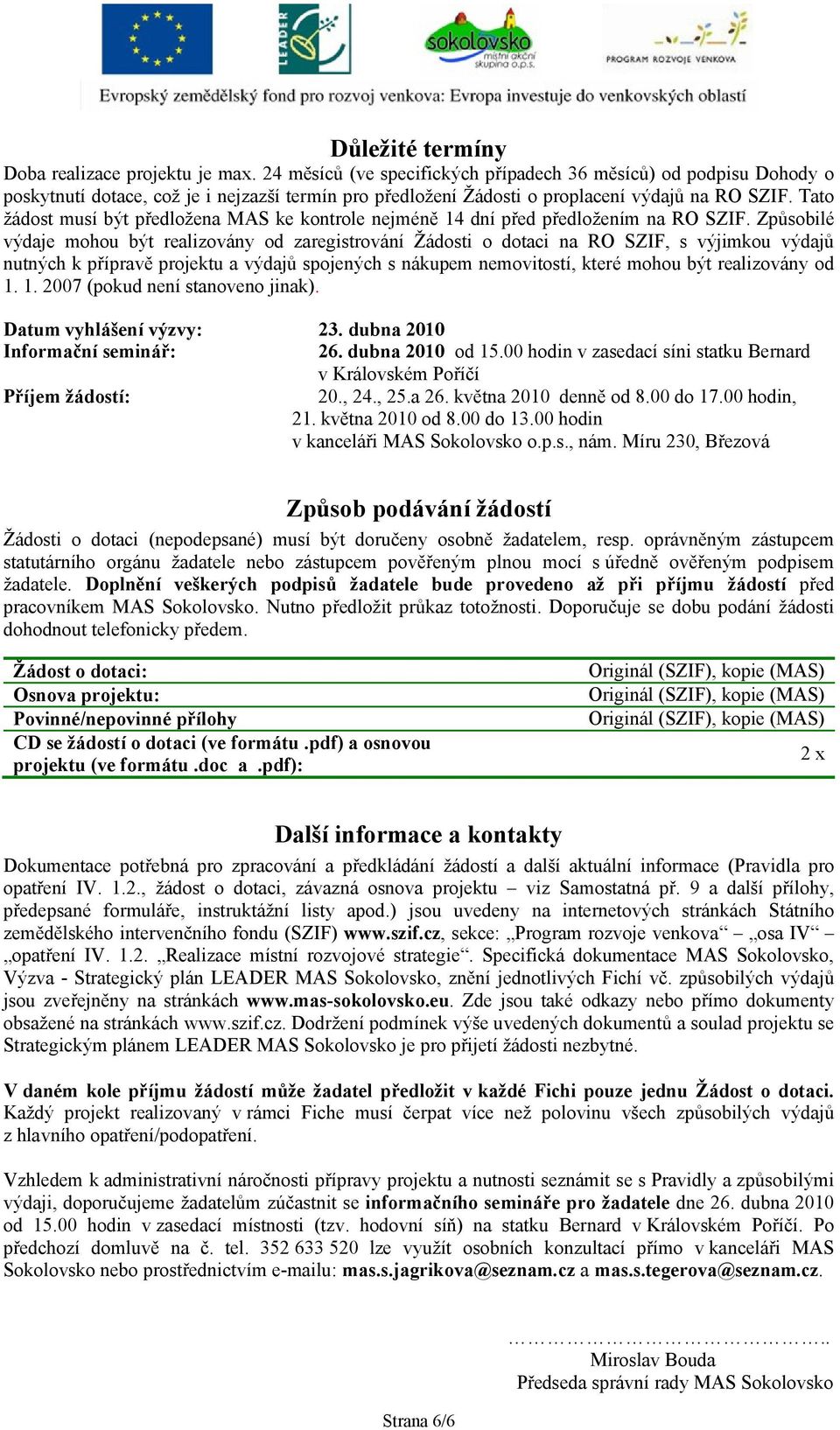 Tato žádost musí být předložena MAS ke kontrole nejméně 14 dní před předložením na RO SZIF.