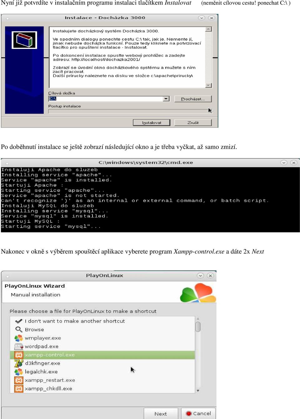 ponechat C:\ ) Po doběhnutí instalace se ještě zobrazí následující okno a