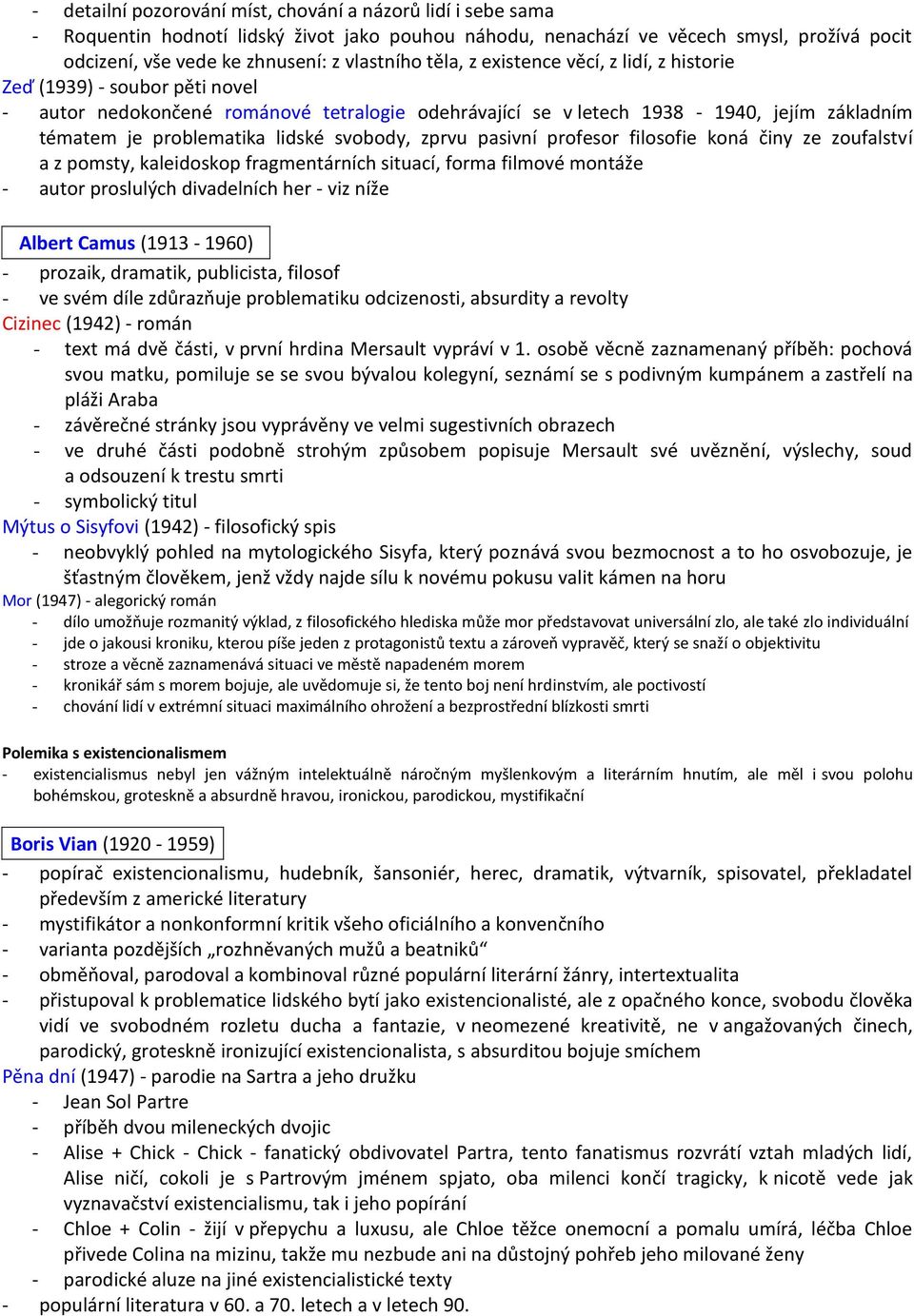 svobody, zprvu pasivní profesor filosofie koná činy ze zoufalství a z pomsty, kaleidoskop fragmentárních situací, forma filmové montáže - autor proslulých divadelních her - viz níže Albert Camus