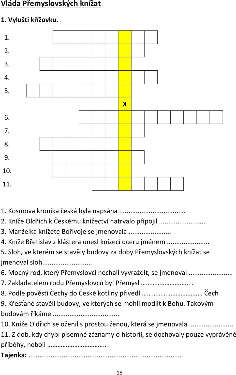 Mocný rod, který Přemyslovci nechali vyvraždit, se jmenoval... 7. Zakladatelem rodu Přemyslovců byl Přemysl... 8. Podle pověsti Čechy do České kotliny přivedl Čech 9.