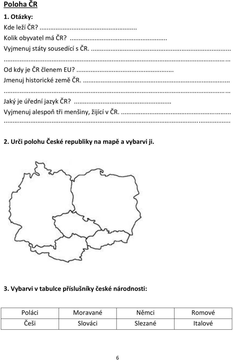 ... Vyjmenuj alespoň tři menšiny, žijící v ČR.... 2.