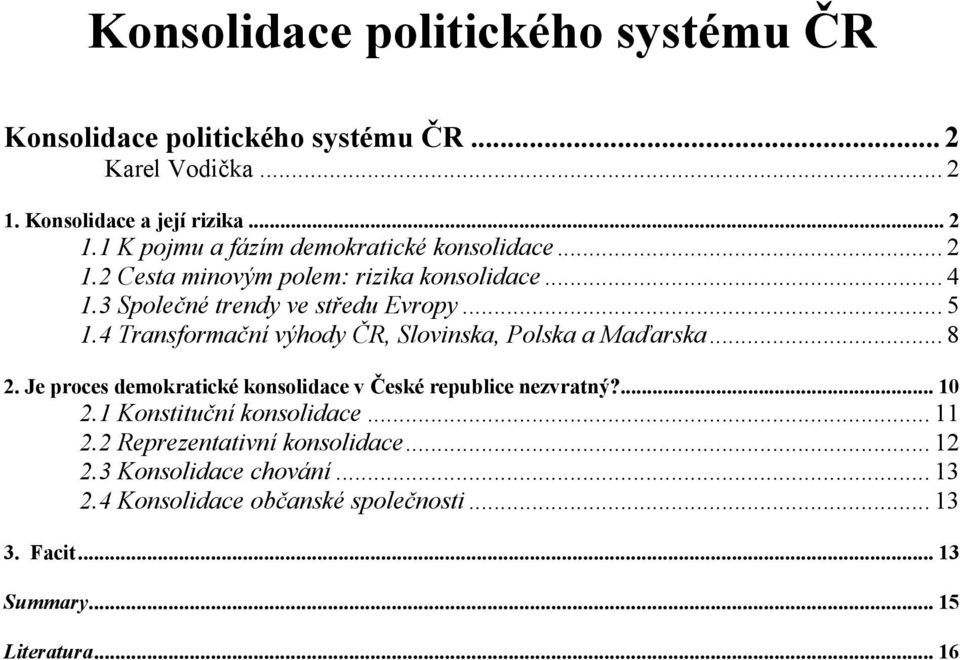 4 Transformační výhody ČR, Slovinska, Polska a Maďarska... 8 2. Je proces demokratické konsolidace v České republice nezvratný?... 10 2.