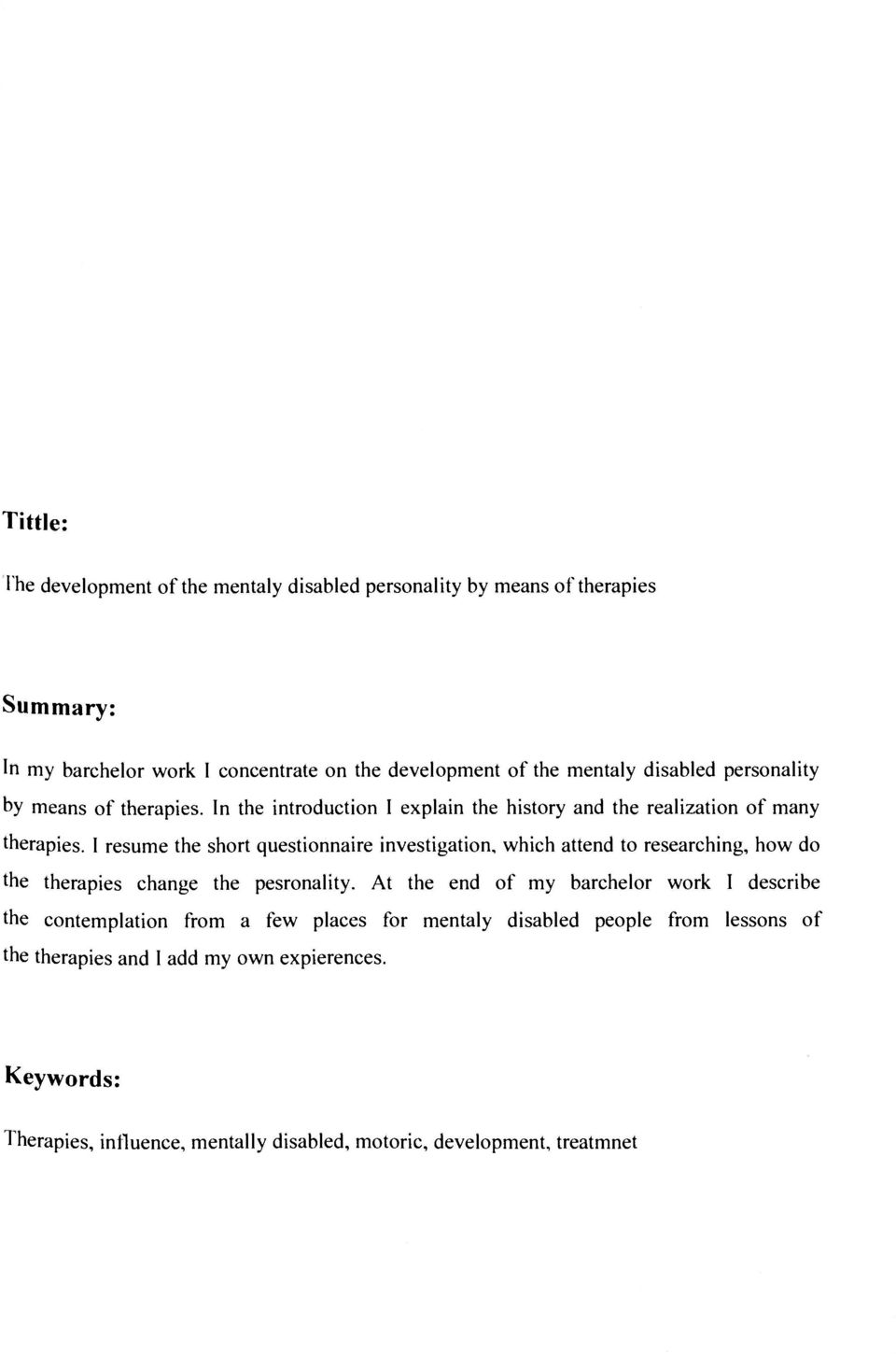 I resume the short questionnaire investigation, which attend to researching, how do the therapies change the pesronality.