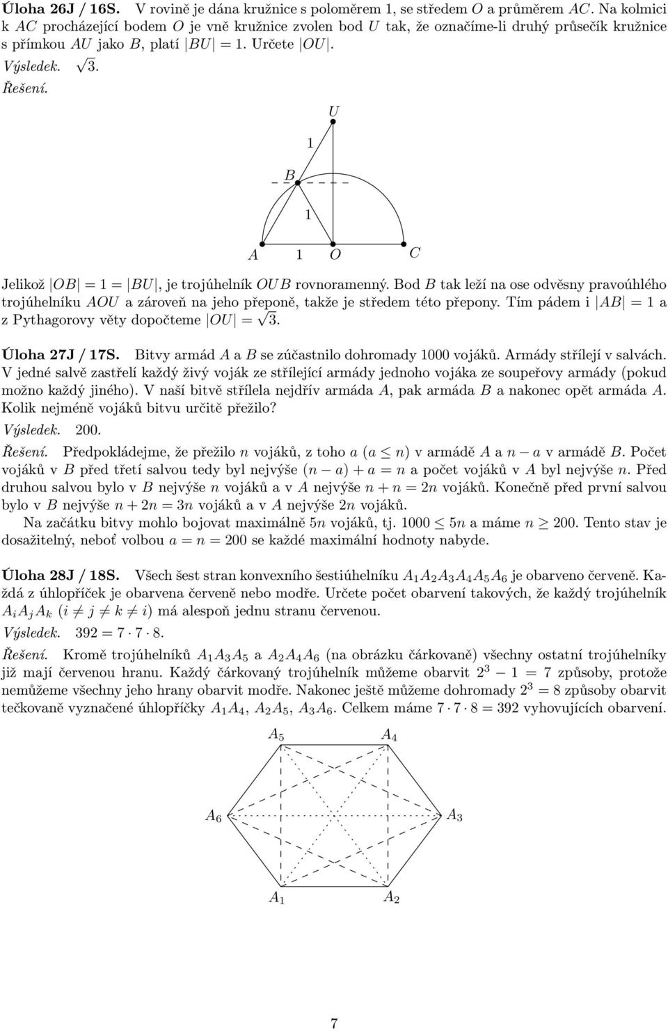 U 1 1 1 O Jelikož O = 1 = U, je trojúhelník OU rovnoramenný. od tak leží na ose odvěsny pravoúhlého trojúhelníku OU a zároveň na jeho přeponě, takže je středem této přepony.