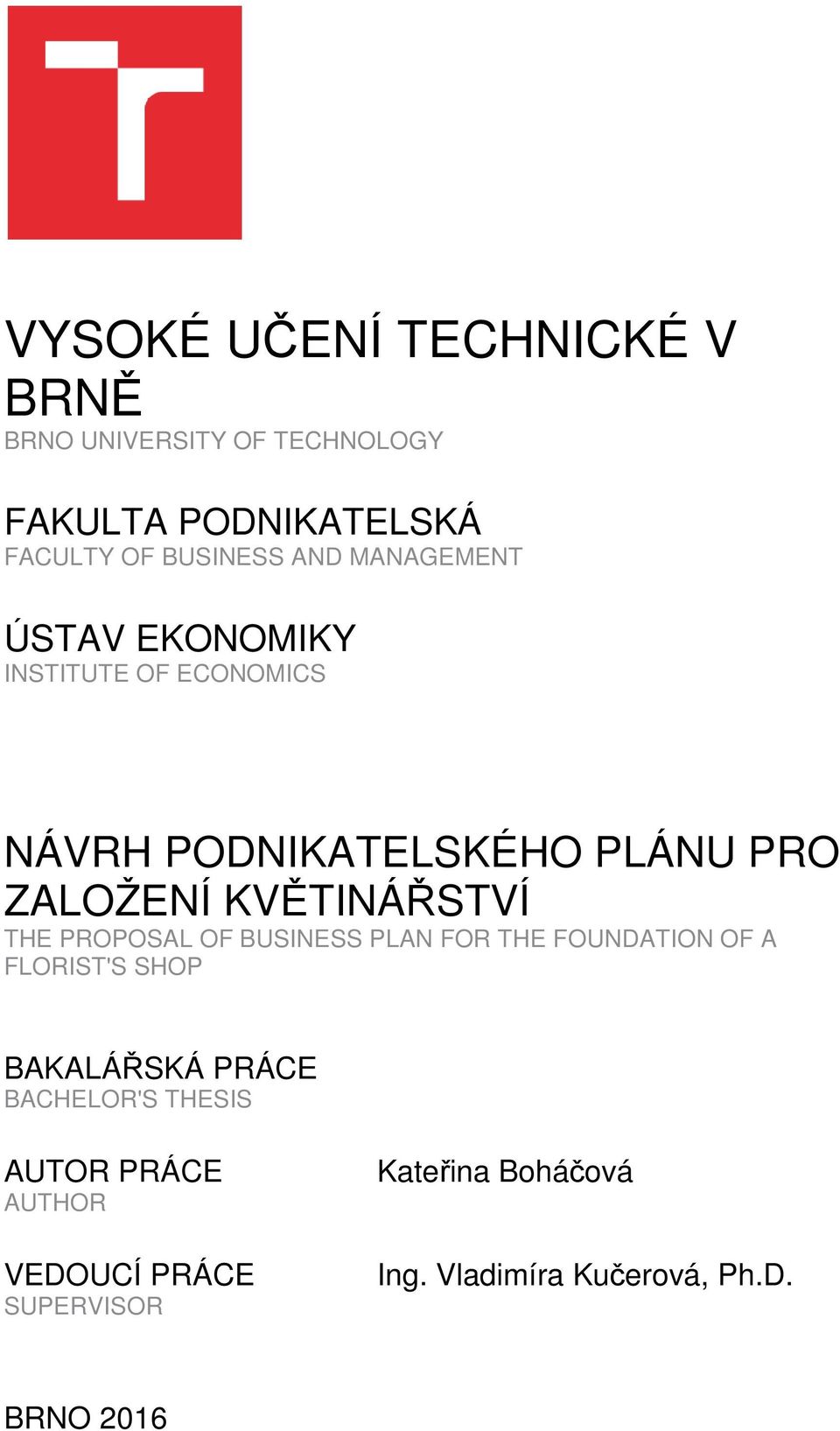 KVĚTINÁŘSTVÍ THE PROPOSAL OF BUSINESS PLAN FOR THE FOUNDATION OF A FLORIST'S SHOP BAKALÁŘSKÁ PRÁCE