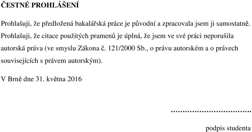 Prohlašuji, že citace použitých pramenů je úplná, že jsem ve své práci neporušila