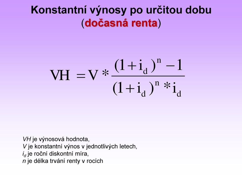 hodnota, V je konstantní výnos v jednotlivých letech,