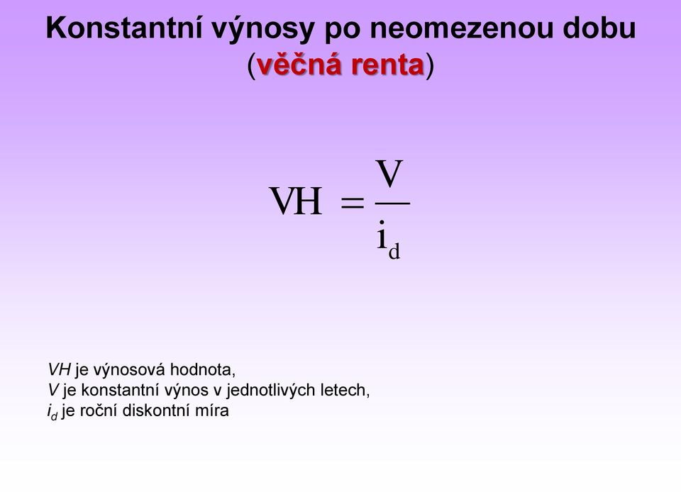 hodnota, V je konstantní výnos v