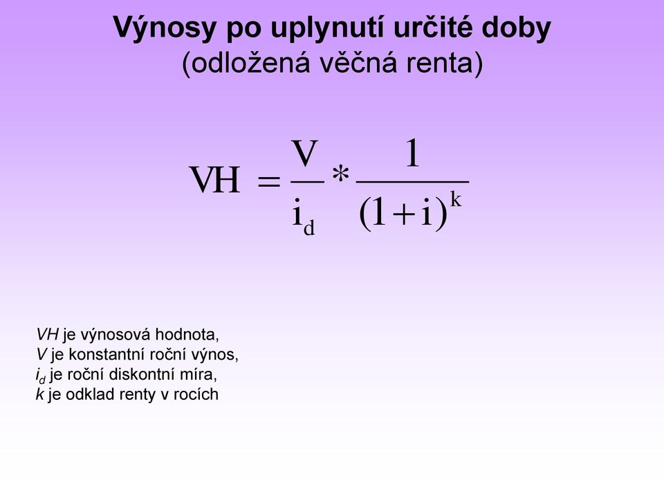 výnosová hodnota, V je konstantní roční