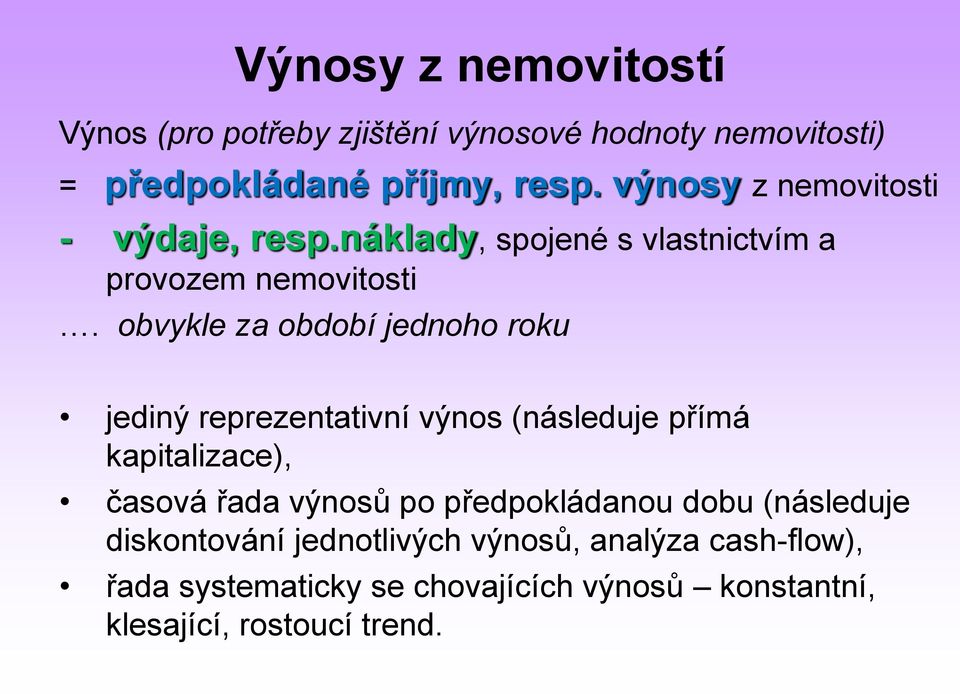 obvykle za období jednoho roku jediný reprezentativní výnos (následuje přímá kapitalizace), časová řada výnosů po