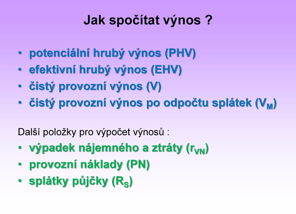 provozní výnos (V) čistý provozní výnos po odpočtu splátek (V M )