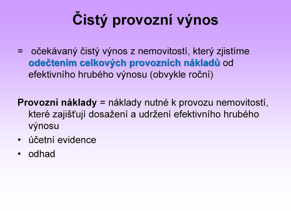 (obvykle roční) Provozní náklady = náklady nutné k provozu nemovitostí,