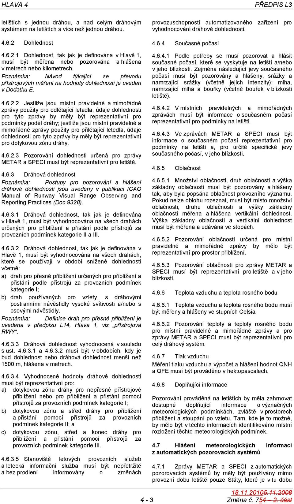 Poznámka: Návod týkající se převodu přístrojových měření na hodnoty dohlednosti je uveden v Dodatku E. 4.6.2.