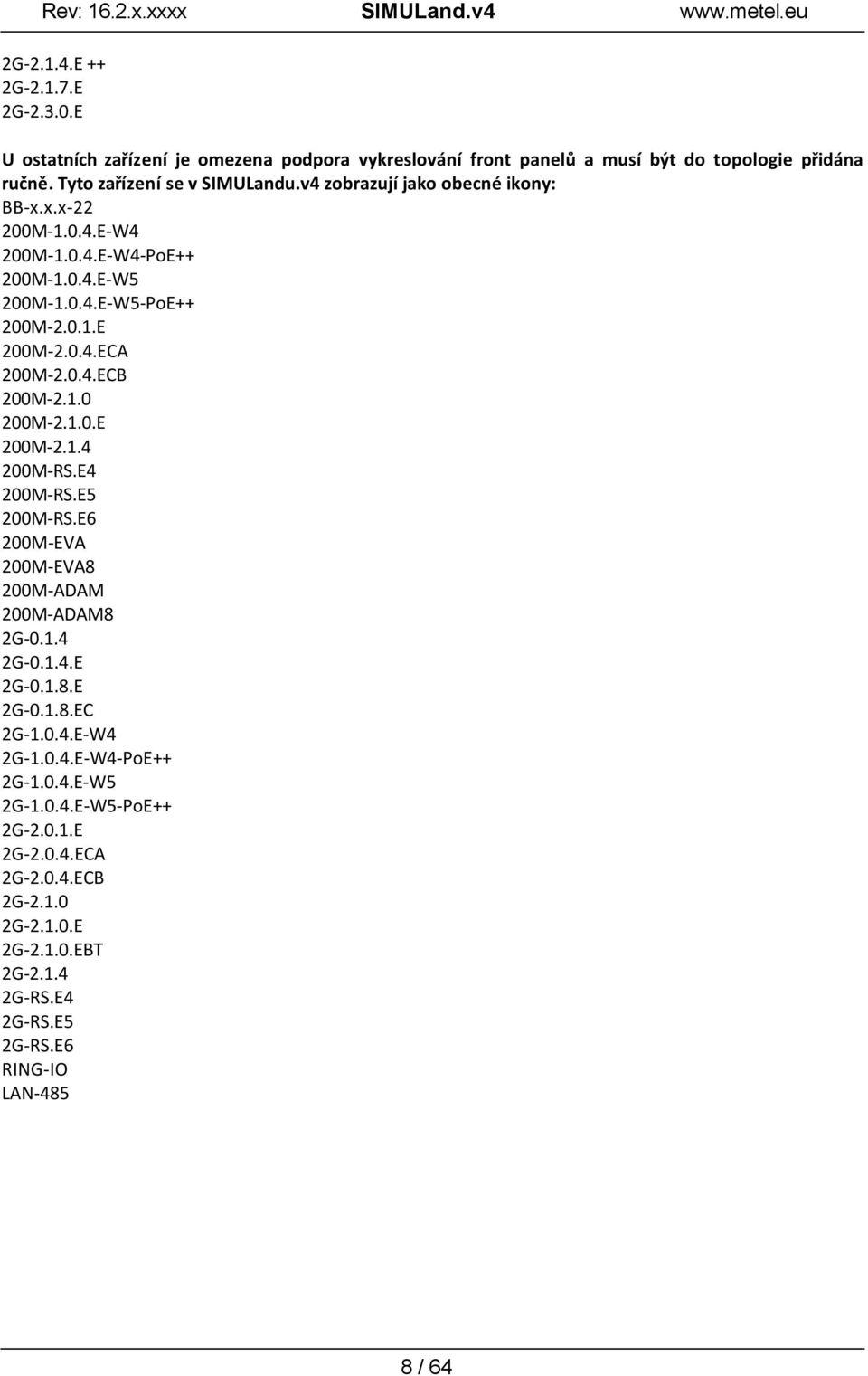 1.0 200M-2.1.0.E 200M-2.1.4 200M-RS.E4 200M-RS.E5 200M-RS.E6 200M-EVA 200M-EVA8 200M-ADAM 200M-ADAM8 2G-0.1.4 2G-0.1.4.E 2G-0.1.8.E 2G-0.1.8.EC 2G-1.0.4.E-W4 2G-1.0.4.E-W4-PoE++ 2G-1.