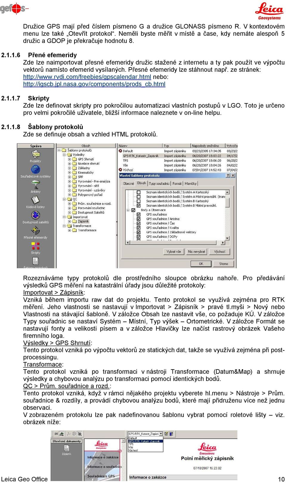 1.6 Přené efemeridy Zde lze naimportovat přesné efemeridy družic stažené z internetu a ty pak použít ve výpočtu vektorů namísto efemerid vysílaných. Přesné efemeridy lze stáhnout např.