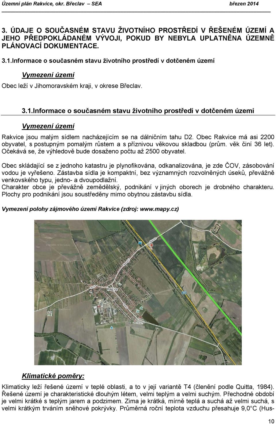 Informace o současném stavu životního prostředí v dotčeném území Vymezení území Rakvice jsou malým sídlem nacházejícím se na dálničním tahu D2.