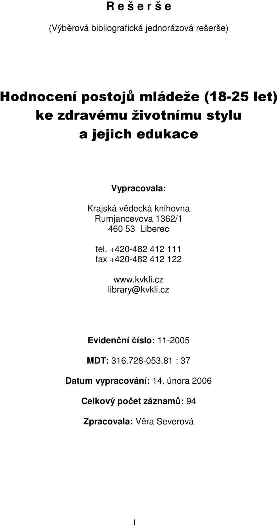 Liberec tel. +420-482 412 111 fax +420-482 412 122 www.kvkli.cz library@kvkli.