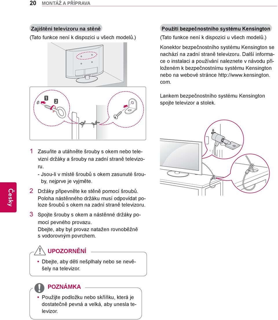 Další informace o instalaci a používání naleznete v návodu přiloženém k bezpečnostnímu systému Kensington nebo na webové stránce http://www.kensington. com.