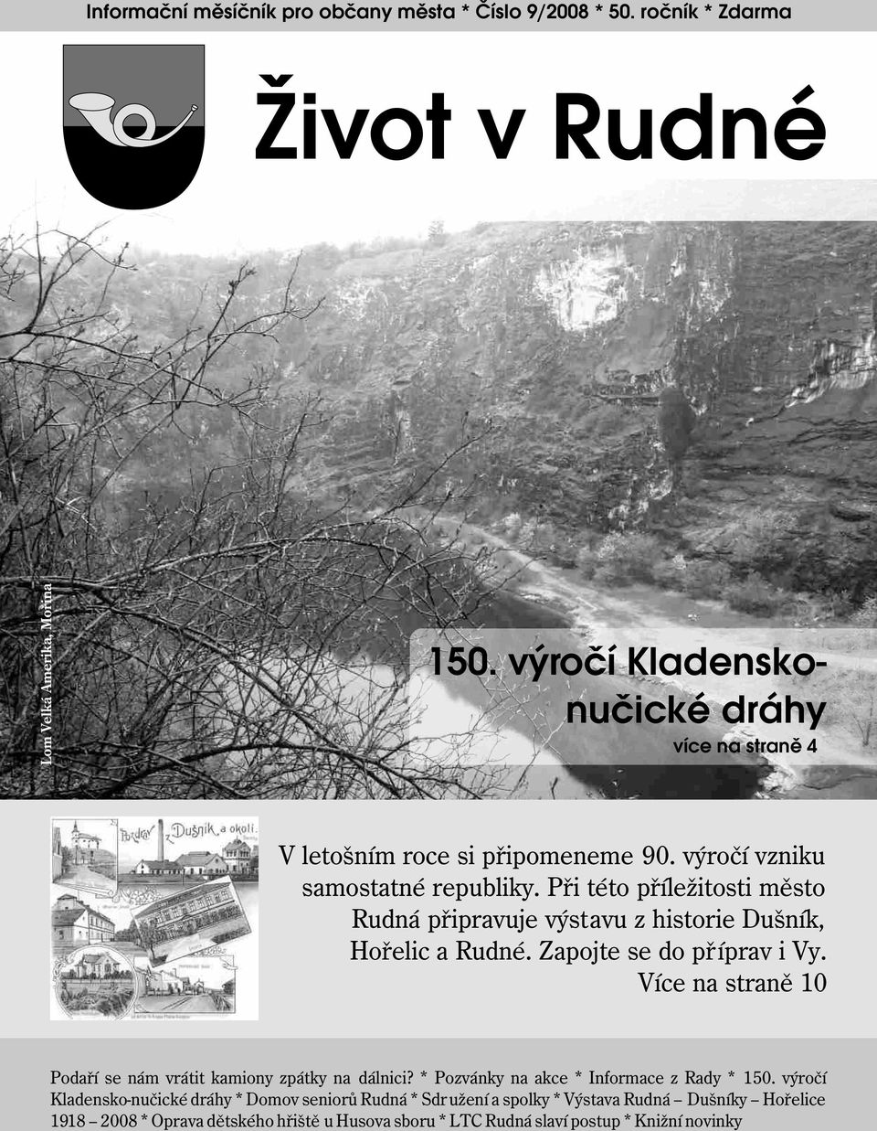 Při této příležitosti město Rudná připravuje výstavu z historie Dušník, Hořelic a Rudné. Zapojte se do příprav i Vy.