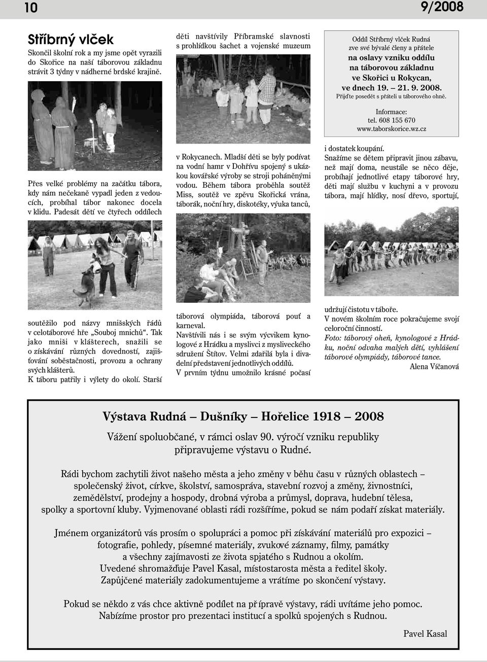 Rokycan, ve dnech 19. 21. 9. 2008. Přijďte posedět s přáteli u táborového ohně. Informace: tel. 608 155 670 www.taborskorice.wz.cz 9/2008 i dostatek koupání. v Rokycanech.