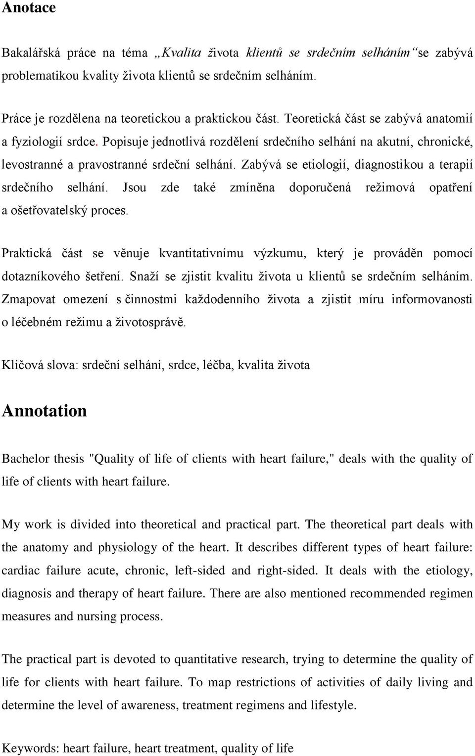 Zabývá se etiologií, diagnostikou a terapií srdečního selhání. Jsou zde také zmíněna doporučená režimová opatření a ošetřovatelský proces.