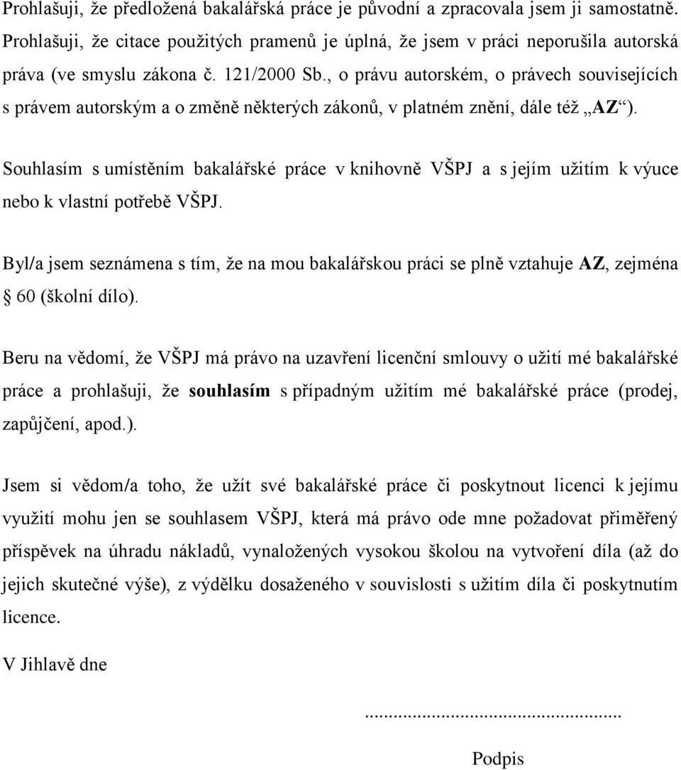 Souhlasím s umístěním bakalářské práce v knihovně VŠPJ a s jejím užitím k výuce nebo k vlastní potřebě VŠPJ.