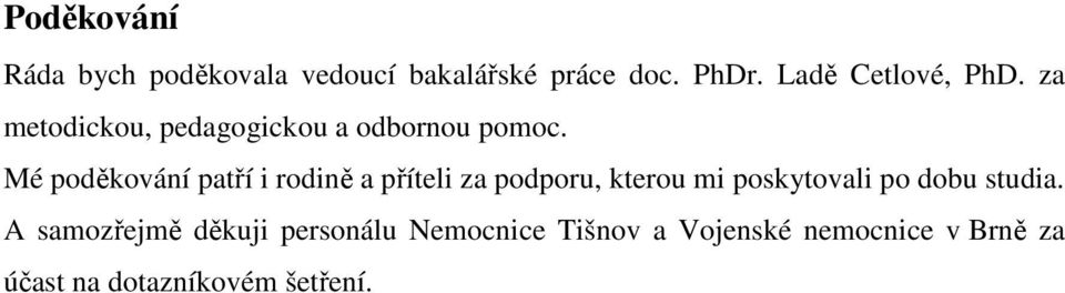 Mé poděkování patří i rodině a příteli za podporu, kterou mi poskytovali po dobu