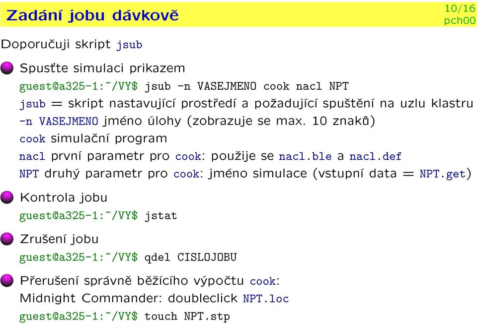 10 znakù) cook simulaèní program nacl první parametr pro cook: pou¾ije se nacl.ble a nacl.