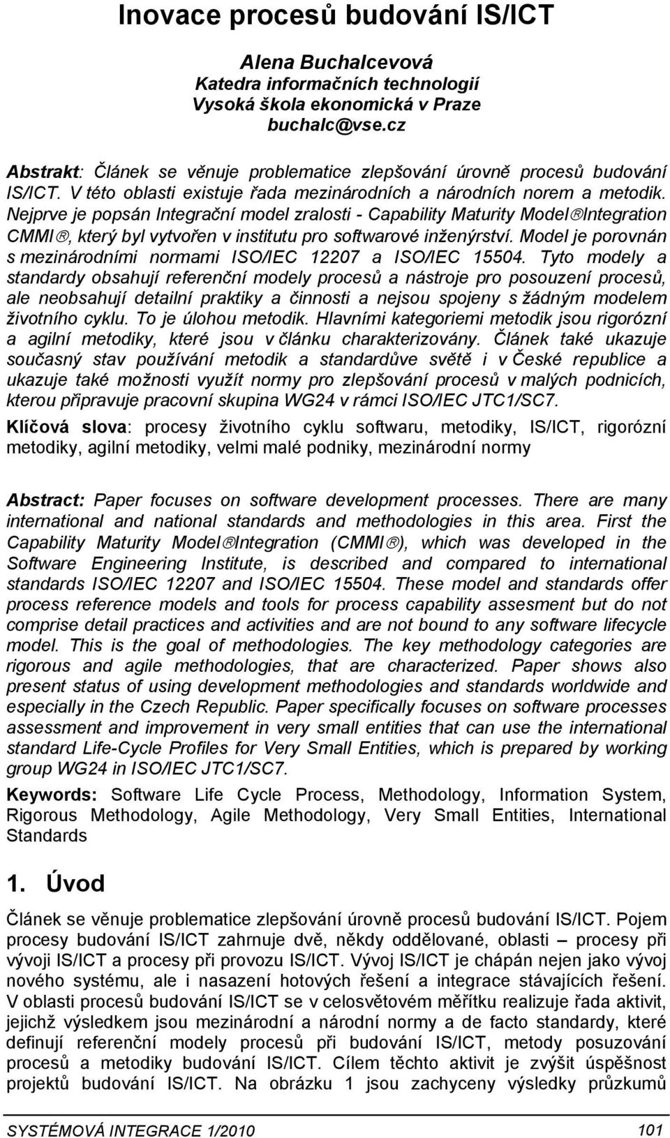 Nejprve je popsán Integrační model zralosti - Capability Maturity Model Integration CMMI, který byl vytvořen v institutu pro softwarové inženýrství.