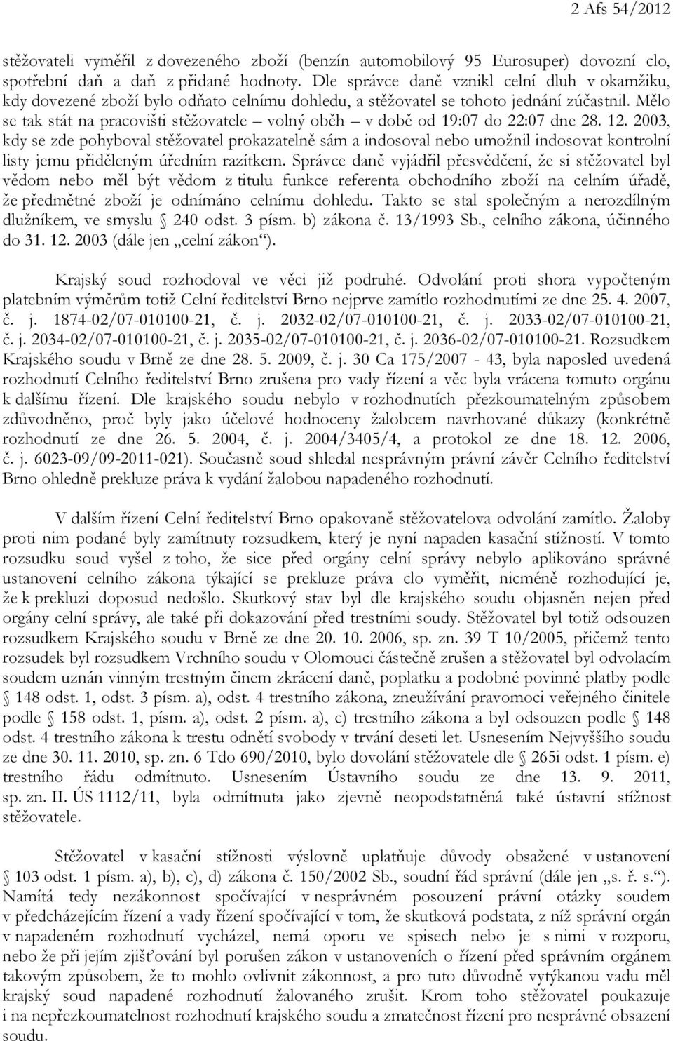 Mělo se tak stát na pracovišti stěžovatele volný oběh v době od 19:07 do 22:07 dne 28. 12.