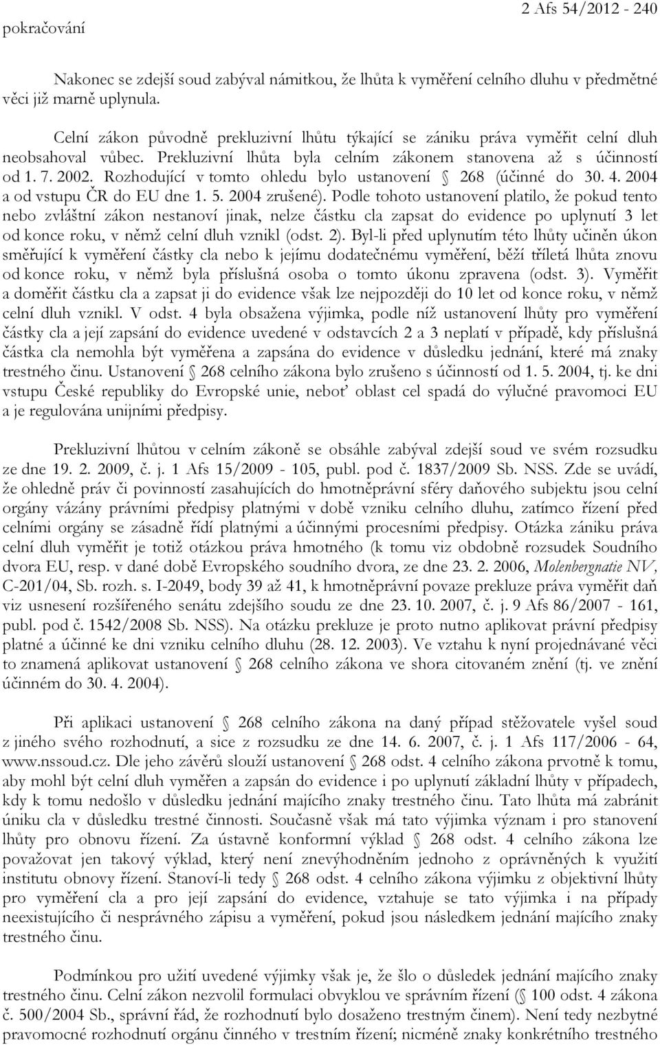 Rozhodující v tomto ohledu bylo ustanovení 268 (účinné do 30. 4. 2004 a od vstupu ČR do EU dne 1. 5. 2004 zrušené).