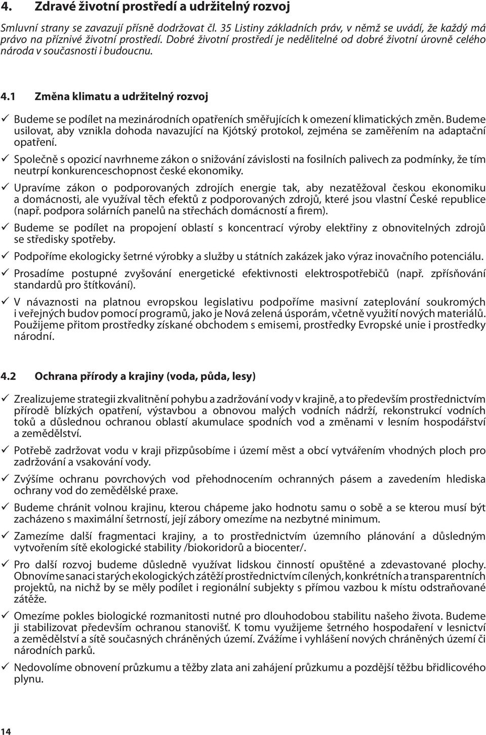 1 Změna klimatu a udržitelný rozvoj Budeme se podílet na mezinárodních opatřeních směřujících k omezení klimatických změn.