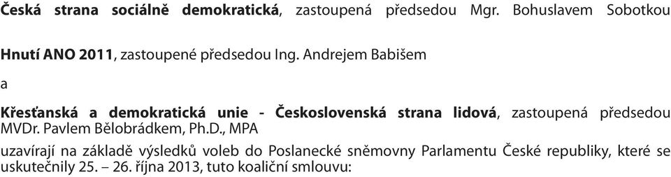 Andrejem Babišem a Křesťanská a demokratická unie - Československá strana lidová, zastoupená předsedou