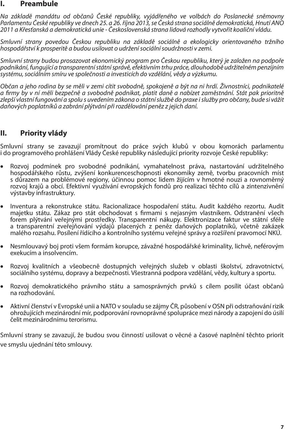 Smluvní strany povedou Českou republiku na základě sociálně a ekologicky orientovaného tržního hospodářství k prosperitě a budou usilovat o udržení sociální soudržnosti v zemi.