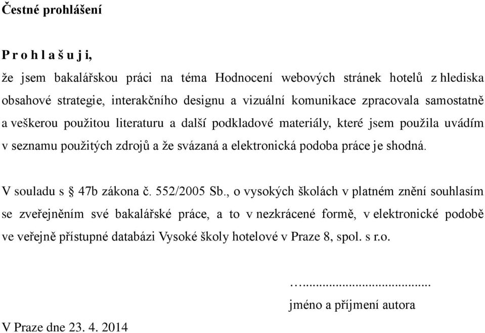 svázaná a elektronická podoba práce je shodná. V souladu s 47b zákona č. 552/2005 Sb.