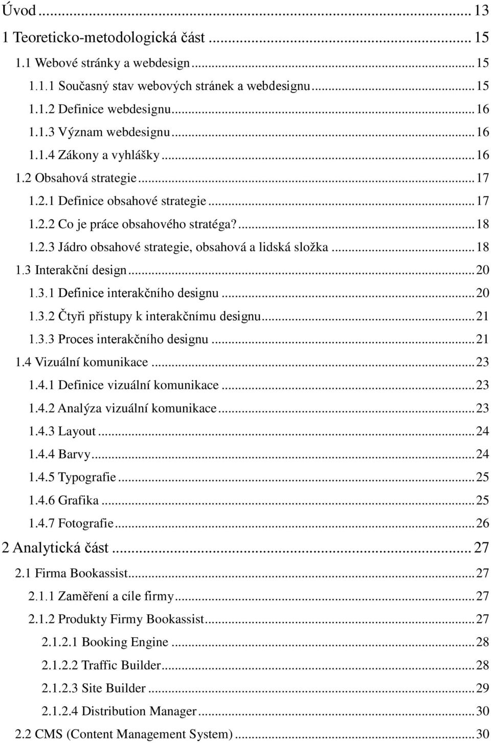 .. 18 1.3 Interakční design... 20 1.3.1 Definice interakčního designu... 20 1.3.2 Čtyři přístupy k interakčnímu designu... 21 1.3.3 Proces interakčního designu... 21 1.4 