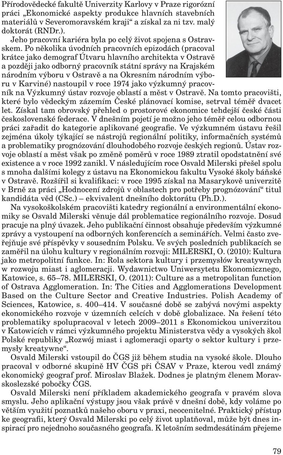 Po několika úvodních pracovních epizodách (pracoval krátce jako demograf Útvaru hlavního architekta v Ostravě a později jako odborný pracovník státní správy na Krajském národním výboru v Ostravě a na