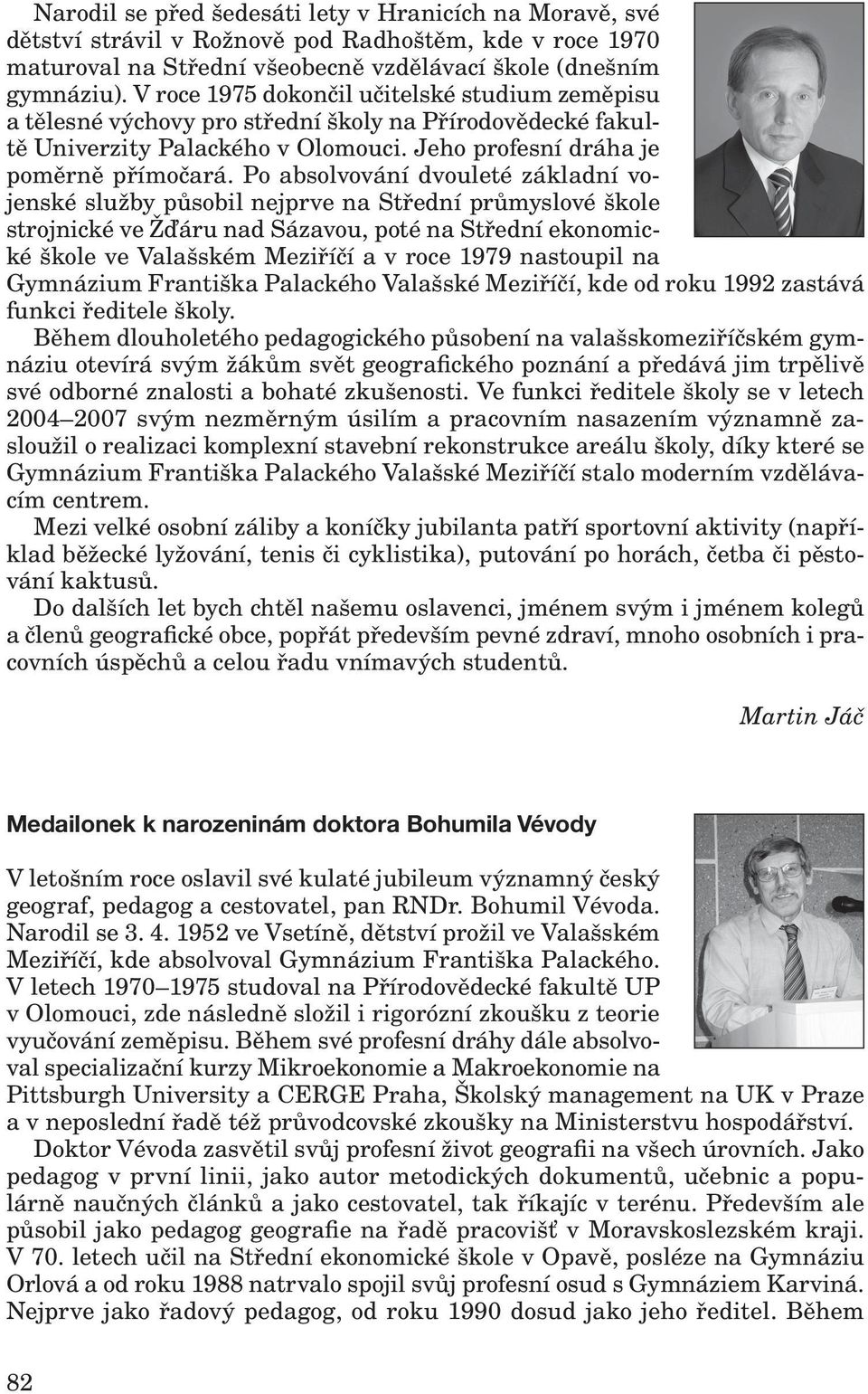 Po absolvování dvouleté základní vojenské služby působil nejprve na Střední průmyslové škole strojnické ve Žďáru nad Sázavou, poté na Střední ekonomické škole ve Valašském Meziříčí a v roce 1979