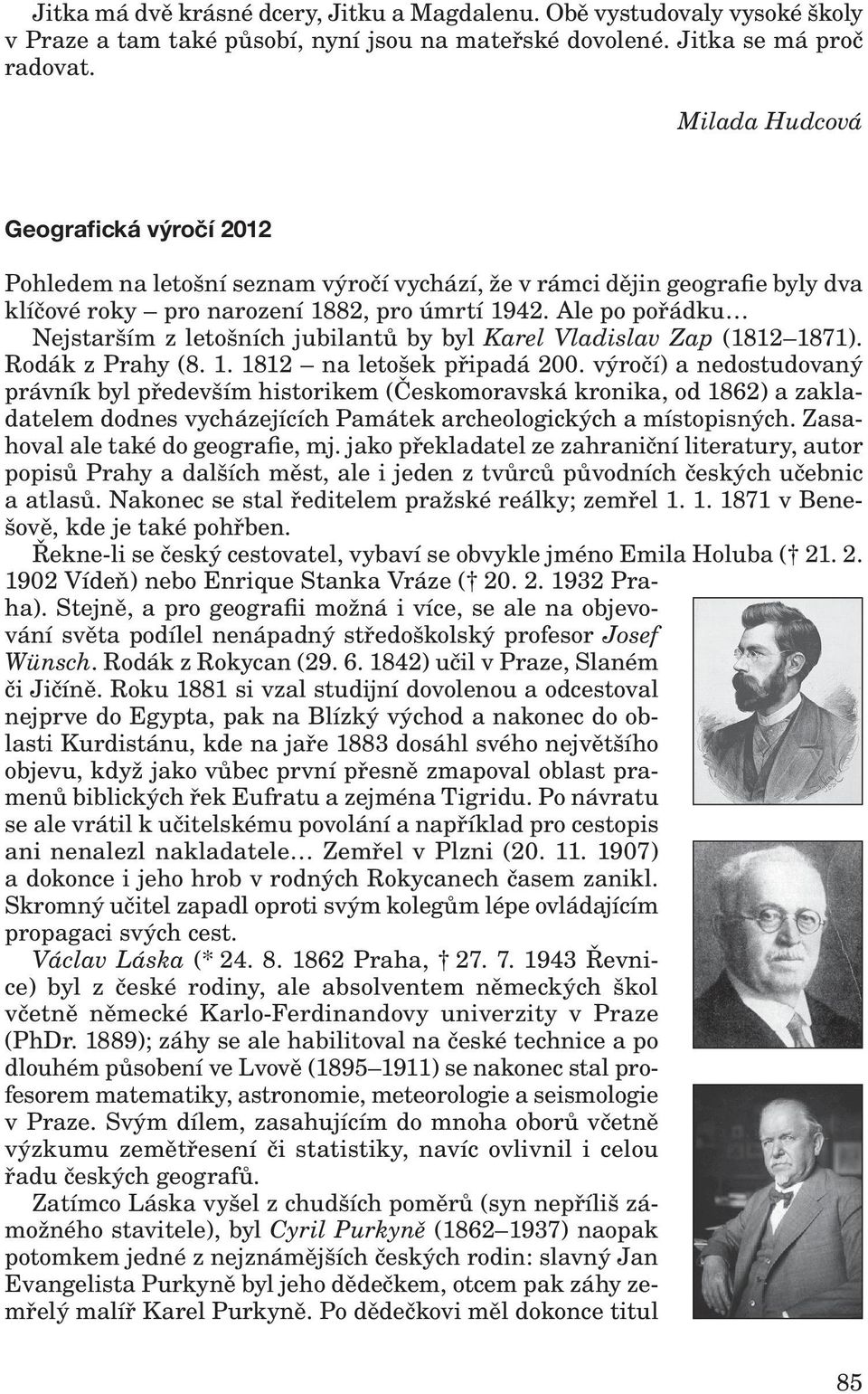 Ale po pořádku Nejstarším z letošních jubilantů by byl Karel Vladislav Zap (1812 1871). Rodák z Prahy (8. 1. 1812 na letošek připadá 200.