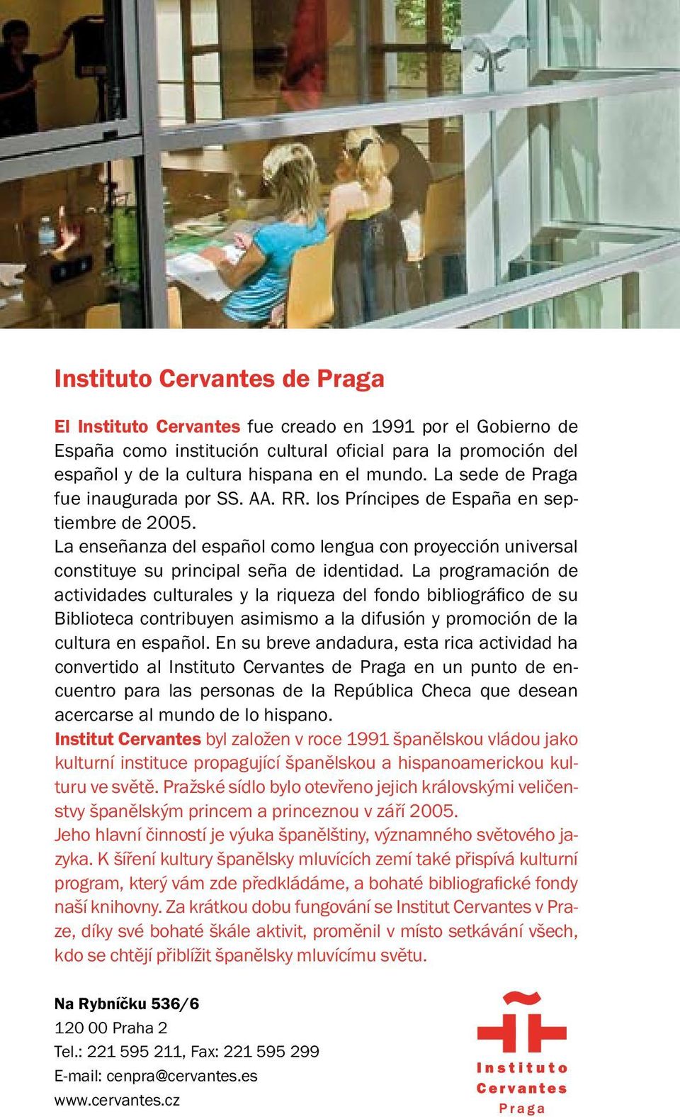 La programación de actividades culturales y la riqueza del fondo bibliográfico de su Biblioteca contribuyen asimismo a la difusión y promoción de la cultura en español.