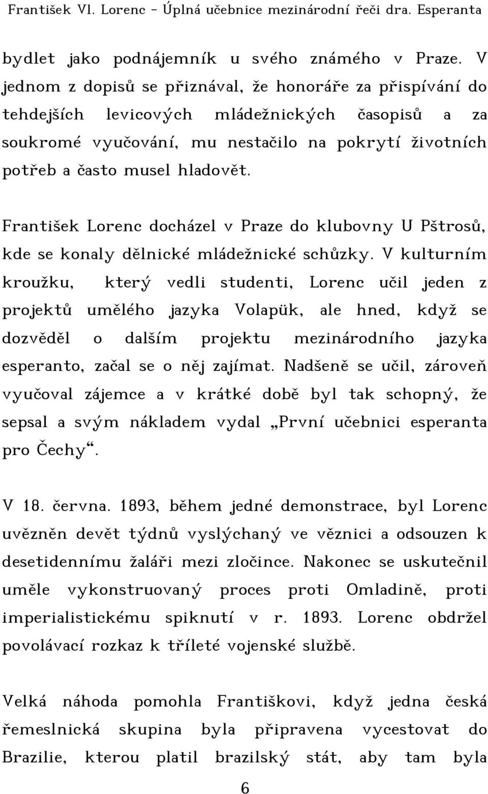 František Lorenc docházel v Praze do klubovny U Pštrosů, kde se konaly dělnické mládežnické schůzky.