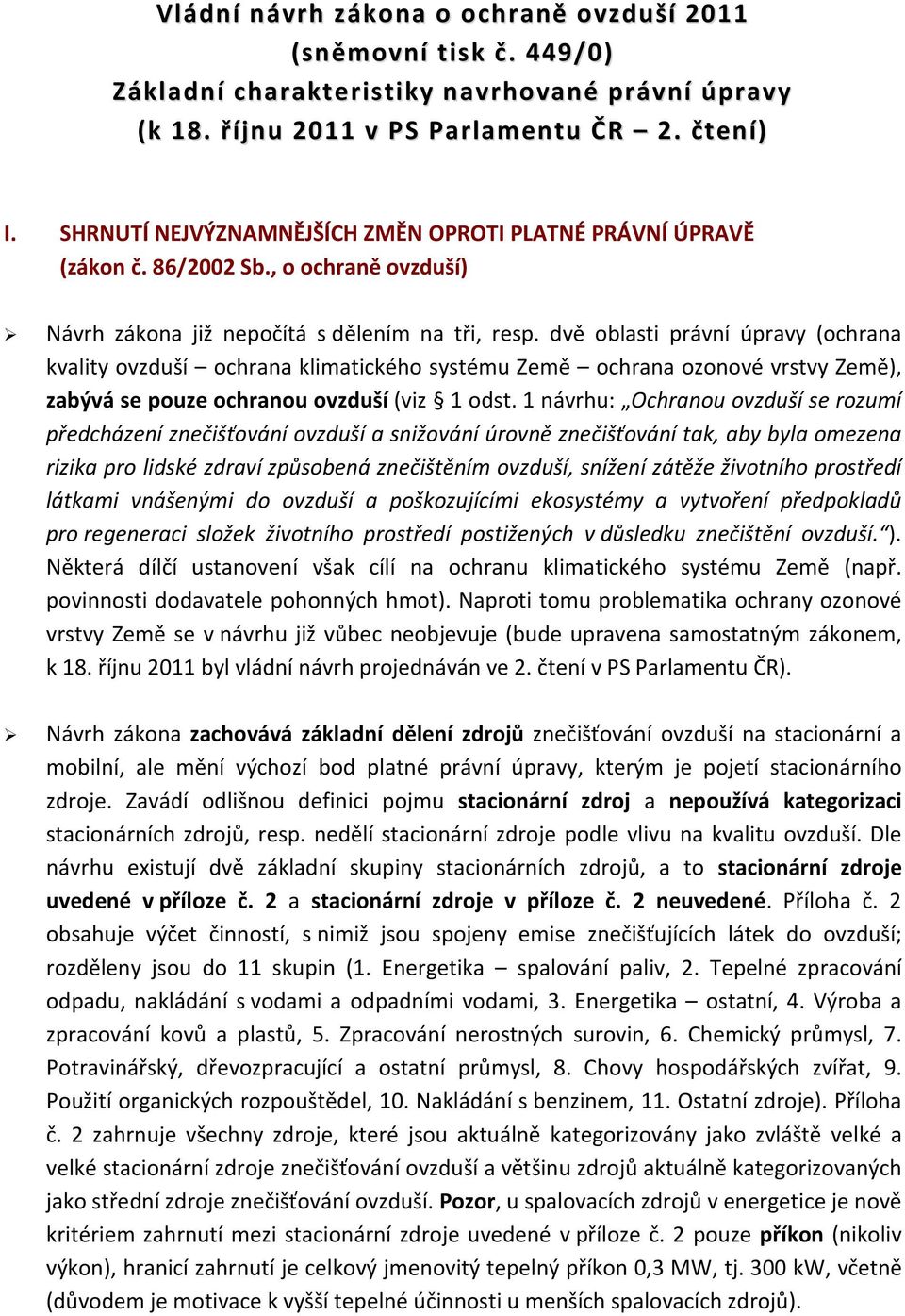 dvě oblasti právní úpravy (ochrana kvality ovzduší ochrana klimatického systému Země ochrana ozonové vrstvy Země), zabývá se pouze ochranou ovzduší (viz 1 odst.