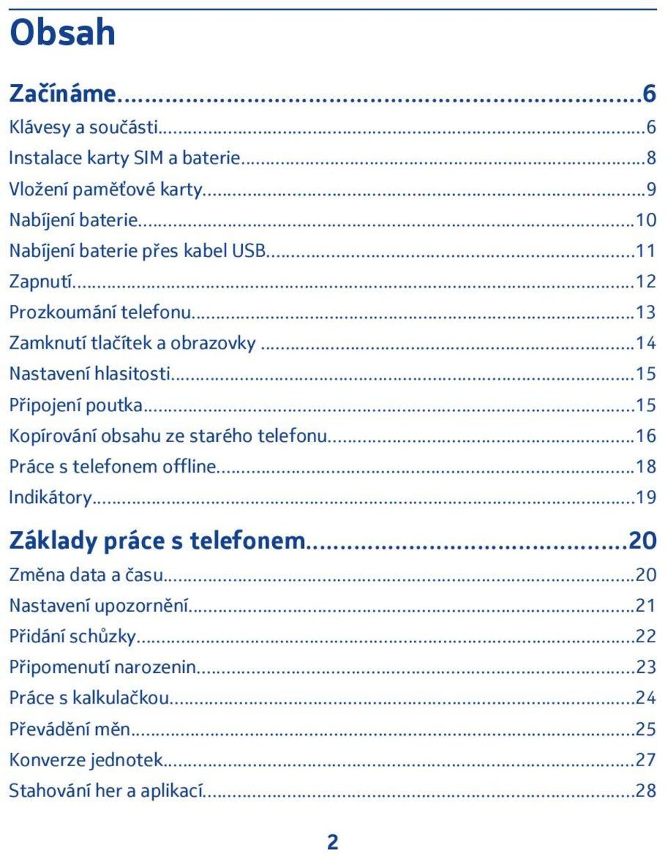 ..15 Připojení poutka...15 Kopírování obsahu ze starého telefonu...16 Práce s telefonem offline...18 Indikátory...19 Základy práce s telefonem.