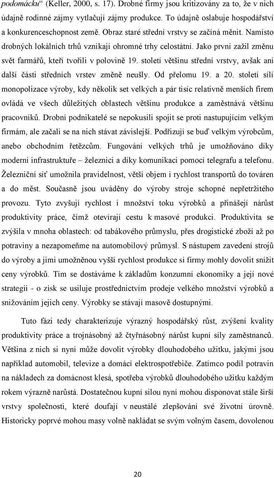 století většinu střední vrstvy, avšak ani další části středních vrstev změně neušly. Od přelomu 19. a 20.